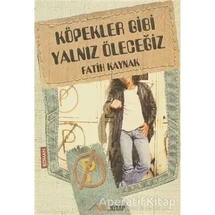 Köpekler Gibi Yalnız Öleceğiz - Fatih Kaynak - İmleç Kitap
