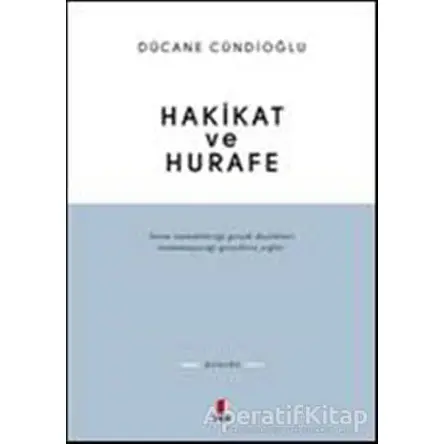Hakikat ve Hurafe - Dücane Cündioğlu - Kapı Yayınları