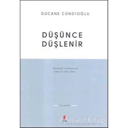 Düşünce Düşlenir - Dücane Cündioğlu - Kapı Yayınları