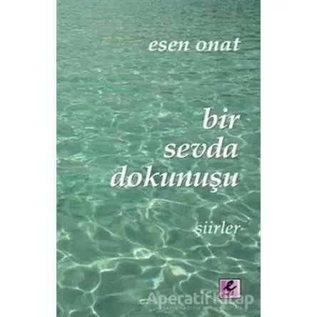 Bir Sevda Dokunuşu - Esen Onat - Efil Yayınevi