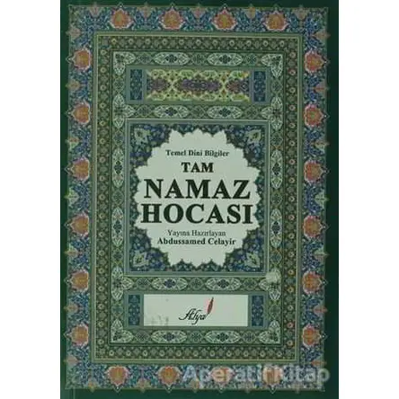 Tam Namaz Hocası - Temel Dini Bilgiler - Kolektif - Alya Yayınları