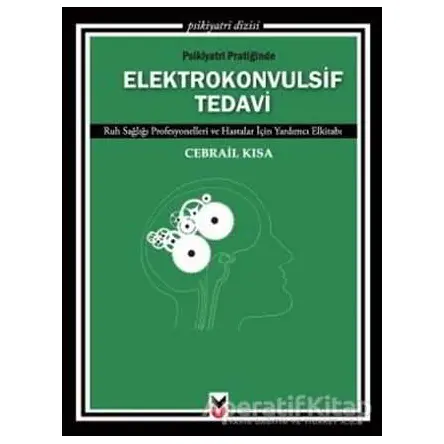Psikiyatri Pratiğinde Elektrokonvulsif Tedavi - Cebrail Kısa - Ck Yayınevi