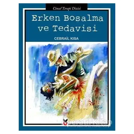 Erken Boşalma ve Tedavisi - Cebrail Kısa - Ck Yayınevi