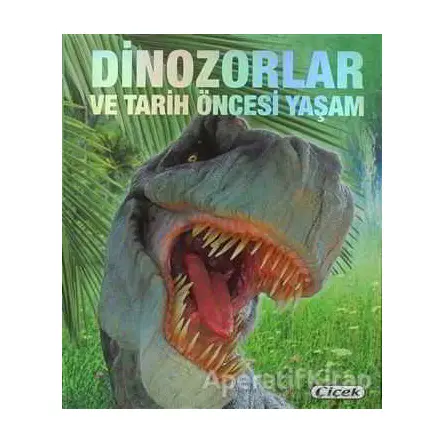 Dinozorlar ve Tarih Öncesi Yaşam - Francisco Arredondo - Çiçek Yayıncılık