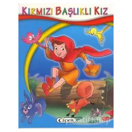 Kırmızı Başlıklı Kız - Minik Kitaplar Dizisi - Kolektif - Çiçek Yayıncılık