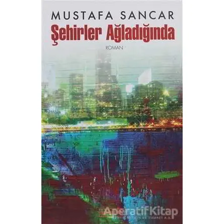 Şehirler Ağladığında - Mustafa Sancar - Berfin Yayınları