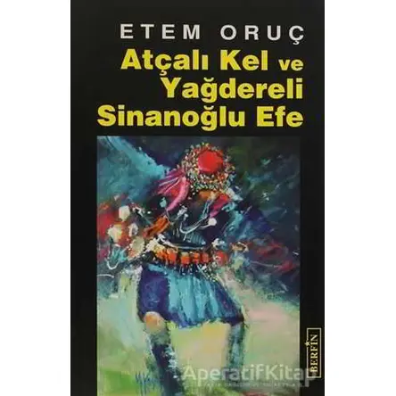 Atçalı Kel ve Yağdereli Sinanoğlu Efe - Etem Oruç - Berfin Yayınları