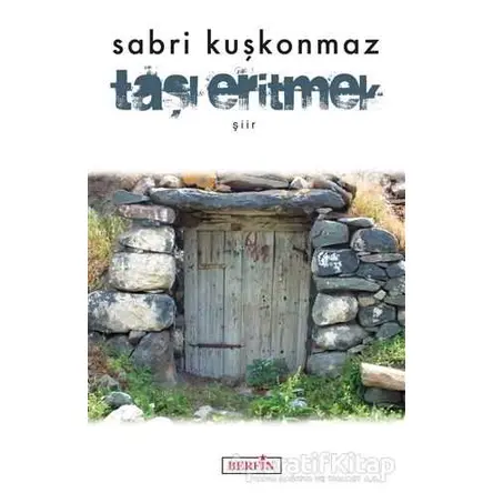 Taşı Eritmek - Sabri Kuşkonmaz - Berfin Yayınları