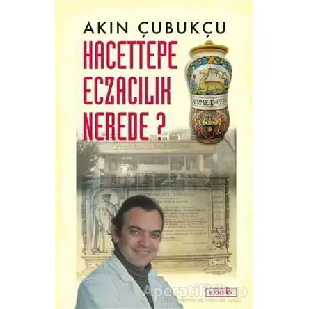 Hacettepe Eczacılık Nerede? - Akın Çubukçu - Berfin Yayınları