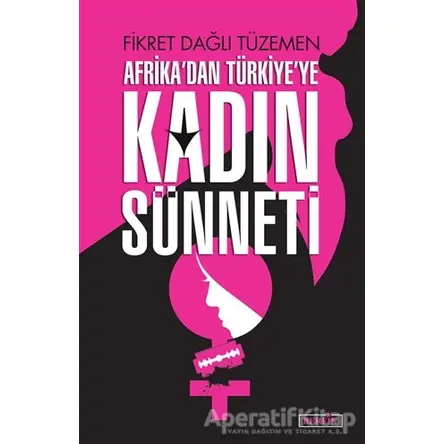 Afrikadan Türkiye’ye Kadın Sünneti - Fikret Dağlı Tüzemen - Berfin Yayınları
