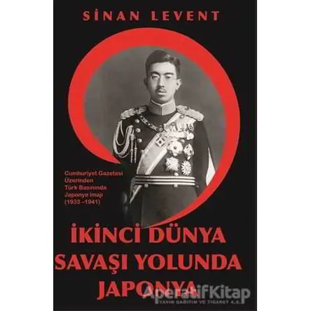 İkinci Dünya Savaşı Yolunda Japonya - Sinan Levent - Kitap Dostu Yayınları