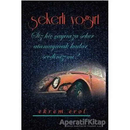 Şekerli Yoğurt - Ekrem Erol - Kitap Dostu Yayınları