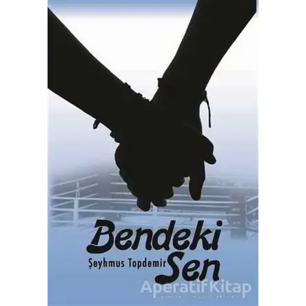 Bendeki Sen - Şeyhmus Topdemir - Kitap Dostu Yayınları
