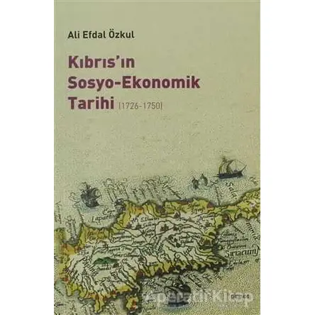 Kıbrıs’ın Sosyo-Ekonomik Tarihi (1726-1750) - Ali Efdal Özkul - Dipnot Yayınları