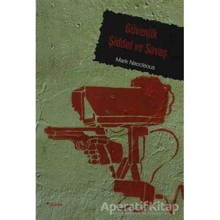 Güvenlik Şiddet ve Savaş - Mark Neocleous - Dipnot Yayınları