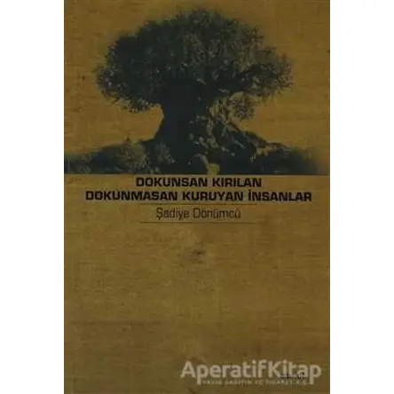 Dokunsan Kırılan Dokunmasan Kuruyan İnsanlar - Şadiye Dönümcü - Dipnot Yayınları