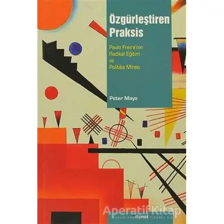 Özgürleştiren Praksis - Peter Mayo - Dipnot Yayınları