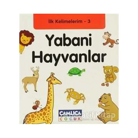 İlk Kelimelerim 3: Yabani Hayvanlar - Bilal Gezer - Çamlıca Çocuk Yayınları