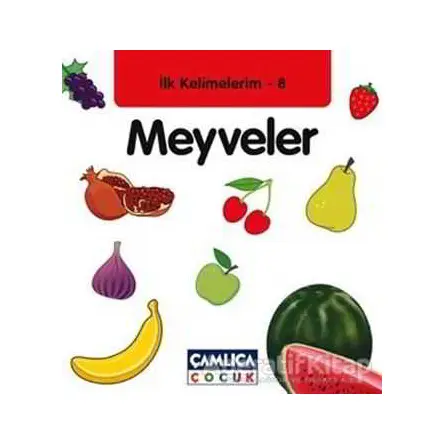İlk Kelimelerim 8: Meyveler - Bilal Gezer - Çamlıca Çocuk Yayınları
