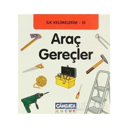 İlk Kelimelerim 10: Araç Gereçler - Bilal Gezer - Çamlıca Çocuk Yayınları