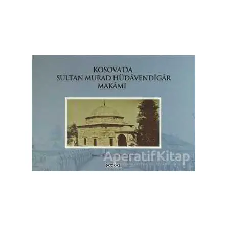 Kosova’da Sultan Murad Hüdavendigar Makamı - Ebul Faruk Önal - Çamlıca Basım Yayın
