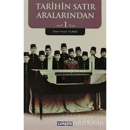 Tarihin Satır Aralarından 1 - Ömer Faruk Yılmaz - Çamlıca Basım Yayın
