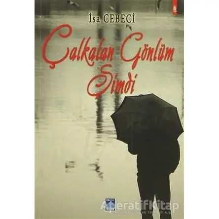 Çalkalan Gönlüm Şimdi - İsa Cebeci - Göl Yayıncılık