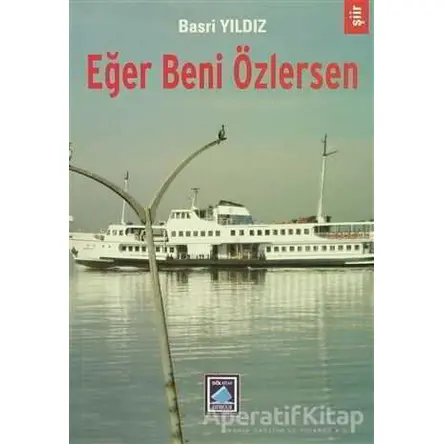 Eğer Beni Özlersen - Basri Yıldız - Göl Yayıncılık