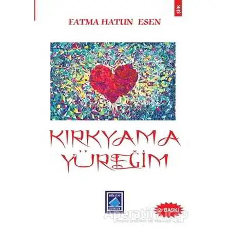 Kırkyama Yüreğim - Fatma Hatun Esen - Göl Yayıncılık