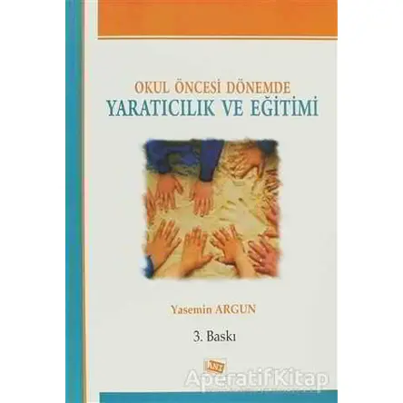 Okul Öncesi Dönemde Yaratıcılık ve Eğitimi - Yasemin Argun - Anı Yayıncılık