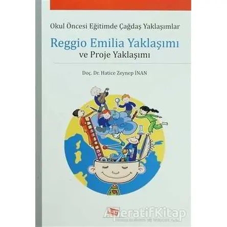 Reggio Emilia Yaklaşımı ve Proje Yaklaşımı - Hatice Zeynep İnan - Anı Yayıncılık