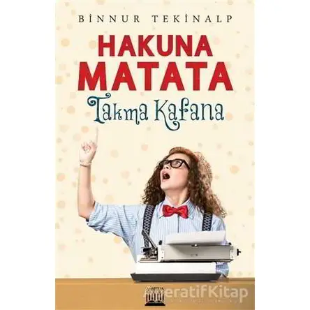 Hakuna Matata - Takma Kafana - Binnur Tekinalp - Anatolia Kitap