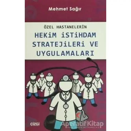 Özel Hastanelerin Hekim İstihdam Stratejileri ve Uygulamaları