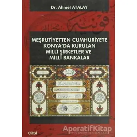 Meşrutiyetten Cumhuriyete Konya’da Kurulan Milli Şirketler ve Milli Bakanlar