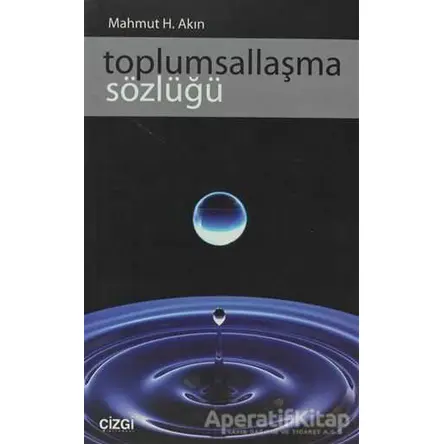 Toplumsallaşma Sözlüğü - Mahmut H. Akın - Çizgi Kitabevi Yayınları