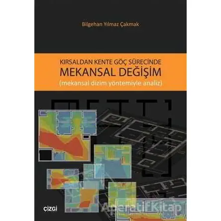 Kırsaldan Kente Göç Sürecinde Mekansal Değişim - Bilgehan Yılmaz Çakmak - Çizgi Kitabevi Yayınları
