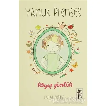 Yamuk Prenses - Kayıp Günlük - Murat Aksoy - Çizmeli Kedi Yayınları