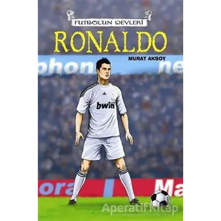 Futbolun Devleri Ronaldo - Murat Aksoy - Çizmeli Kedi Yayınları
