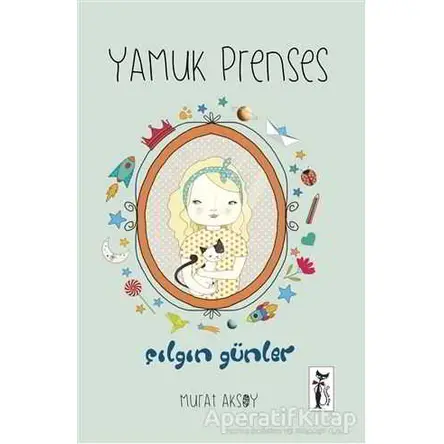 Yamuk Prenses - Çılgın Günler - Murat Aksoy - Çizmeli Kedi Yayınları