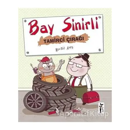 Bay Sinirli - Tamirci Çırağı - Nurgül Ateş - Çizmeli Kedi Yayınları