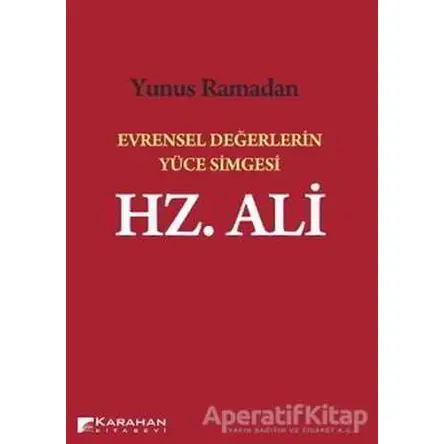 Evrensel Değerlerin Yüce Simgesi Hz. Ali - Yunus Ramadan - Karahan Kitabevi