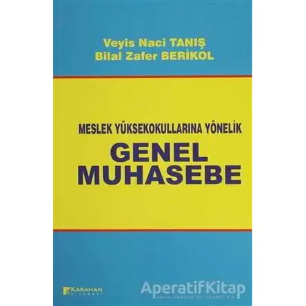 Meslek Yüksek Okullarına Yönelik Genel Muhasebe - Veyis Naci Tanış - Karahan Kitabevi