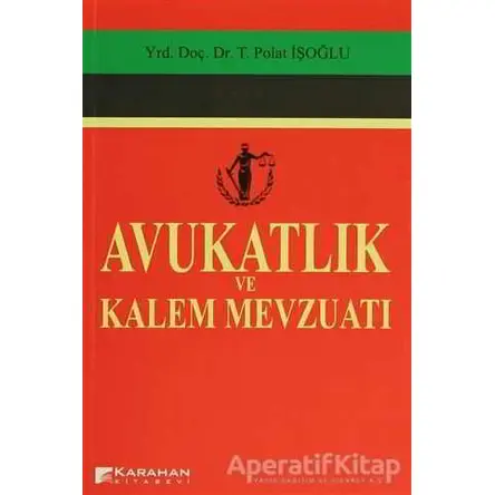 Avukatlık ve Kalem Mevzuatı - Polat İşoğlu - Karahan Kitabevi