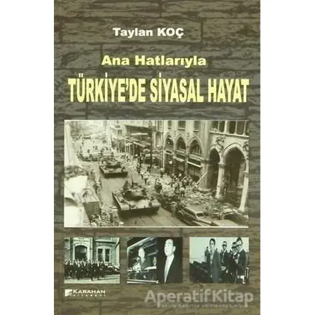 Ana Hatlarıyla Türkiye’de Siyasal Hayat - Taylan Koç - Karahan Kitabevi