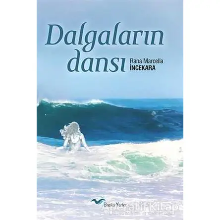 Dalgaların Dansı - Rana Marcella İncekara - Başka Yerler Yayınları