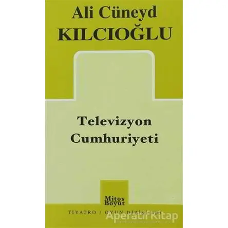 Televizyon Cumhuriyeti - Ali Cüneyd Kılcıoğlu - Mitos Boyut Yayınları