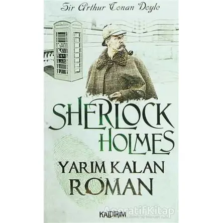 Yarım Kalan Roman - Sherlock Holmes - Sir Arthur Conan Doyle - Kaldırım Yayınları
