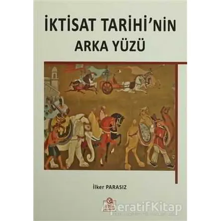 İktisat Tarihinin Arka Yüzü - İlker Parasız - Ezgi Kitabevi Yayınları