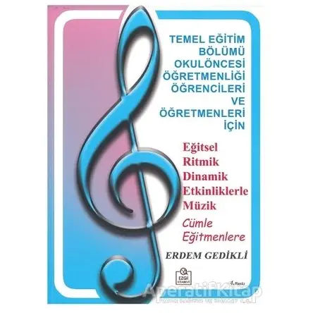 Eğitsel Ritmik Dinamik Etkinliklerle Müzik - Erdem Gedikli - Ezgi Kitabevi Yayınları