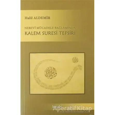 Nebevi Mücadele Bağlamında Kalem Suresi Tefsiri - Halil Aldemir - Kitabi Yayınevi